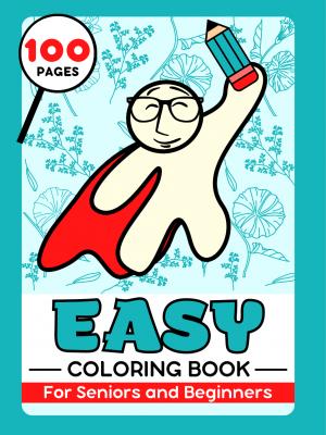 Easy and Simple Coloring Book For Adults (Seniors and Beginners)