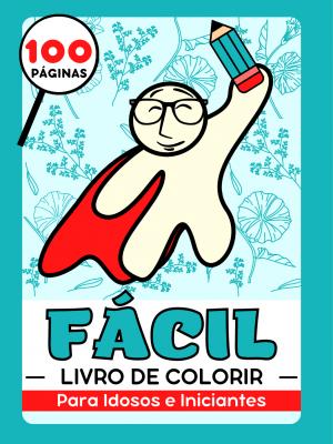 Fácil e Simples Livro de Colorir para Adultos (Idosos e Iniciantes)