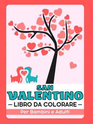 San Valentino Libro da Colorare Per Bambini e Adulti
