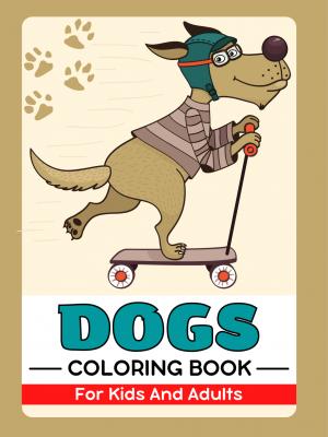 Dogs and Puppies Coloring Book For Kids And Adults