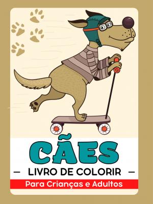 Cães e Cachorros Livro de Colorir para Crianças e Adultos