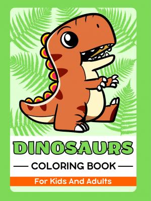 Dinosaurs Coloring Book For Kids And Adults