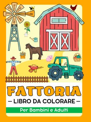 Vita da Fattoria, Azienda Agricola e Animali Libro da Colorare Per Bambini e Adulti