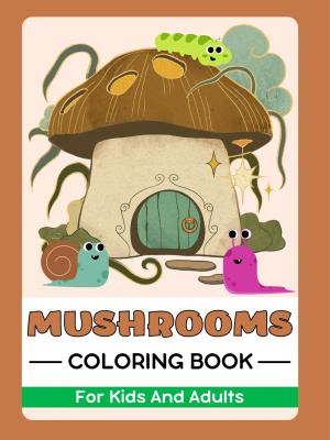 Mushrooms Coloring Book For Kids And Adults