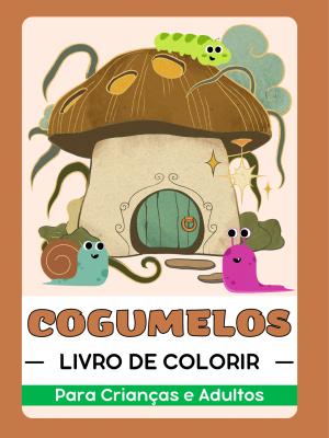 Cogumelos Livro de Colorir para Crianças e Adultos