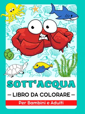 Mondo Sottomarino, Vita Oceanica, Animali Marini, Pesci e Creature Libro da Colorare Per Bambini e Adulti
