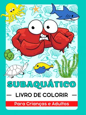 Mundo Subaquático, Vida Oceânica, Animais Marinhos, Peixes E Criaturas Livro de Colorir para Crianças e Adultos