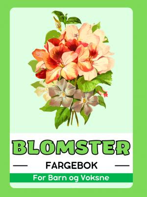 Blomster Fargebok for Barn og Voksne