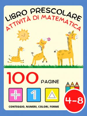 Libro Prescolare: Libro di Attività di Matematica per Bambini da 4 Anno