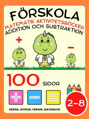 Förskola Matematik Aktivitetsböcker för Barn i åldrarna 2-4-8 år, Addition och Subtraktion, Plus och Minus