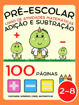 Livro de Atividades Matemáticas para Pré-Escolar para Crianças 2-4-8 Anos, Adição e Subtração, Mais e Menos