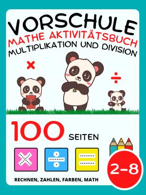 Vorschule Mathe Aktivitätsbuch für Kinder ab 2 Jahre, Multiplikation und Division, Multiplizieren und Dividieren