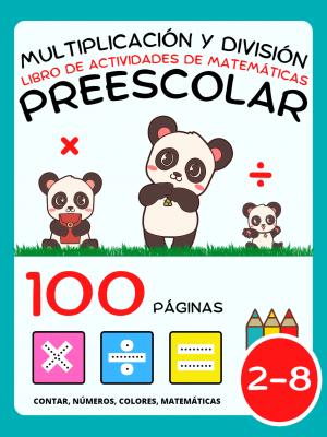 Libro de Actividades de Matemáticas Preescolar para Niños a partir de 2 Años, Multiplicación y División, Multiplicar y Dividir