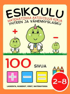 Esikoulu Matematiikka Aktiivisuus Kirja Lapsille 2-4-8-vuotiaat, Yhteen ja Vähennyslasku, Plus ja Miinus