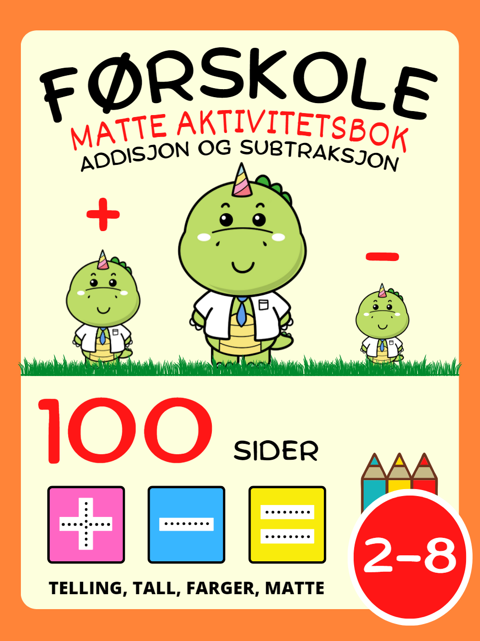 Førskole Matte Aktivitetsbok for barn i alderen 2-4-8 år, Addisjon og Subtraksjon, Pluss og Minus