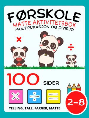 Førskole Matte Aktivitetsbok for barn i alderen 2-4-8 år, Multiplikasjon og Divisjon, Multipliser og Divider