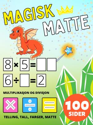 Førskole Magisk Matte Aktivitetsbok for barn i alderen 2-4-8 år, Multiplikasjon og Divisjon, Multipliser og Divider