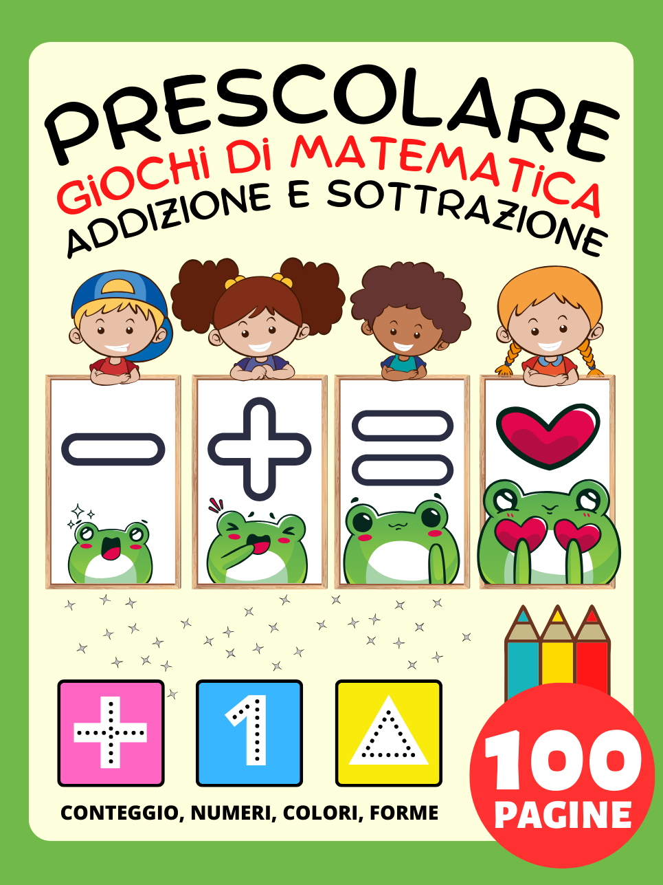 Libro Prescolare: Libro di Attività Giochi di Matematica per Bambini da 2 Anno, Addizione e Sottrazione, Più e Meno