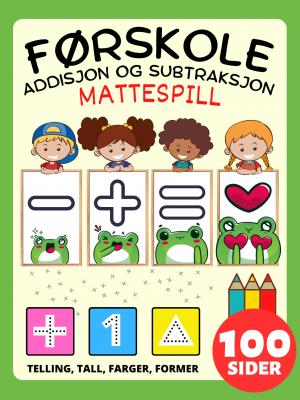 Førskole Mattespill Aktivitetsbok for barn i alderen 2-4-8 år, Addisjon og Subtraksjon, Pluss og Minus